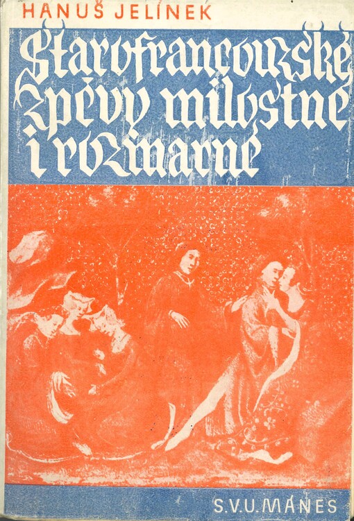 Starofrancouzské zpěvy milostné i rozmarné: [překlady]