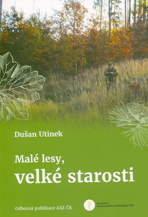 Malé lesy, velké starosti : odborná publikace ASZ ČR