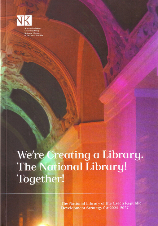 We’re creating a library. The national library! Together! : the National Library of the Czech Republic Development Strategy for 2024-2027