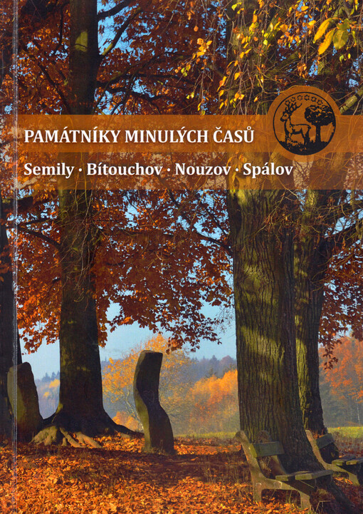 Památníky minulých časů : obrazový průvodce po drobných památkách a zajímavostech Semil, Bítouchova, Nouzova a Spálova