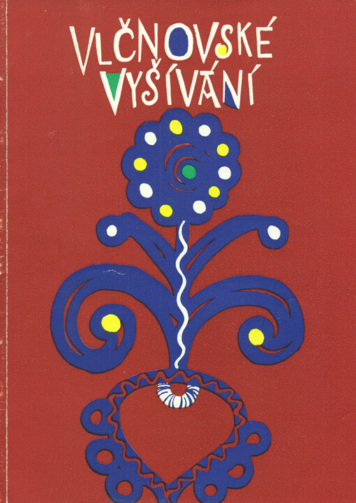 Vlčnovské vyšívání : Příspěvek k výzkumu a zhodnocení národopisných sbírek