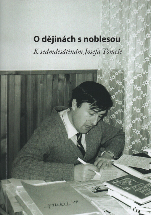 O dějinách s noblesou : k sedmdesátinám Josefa Tomeše