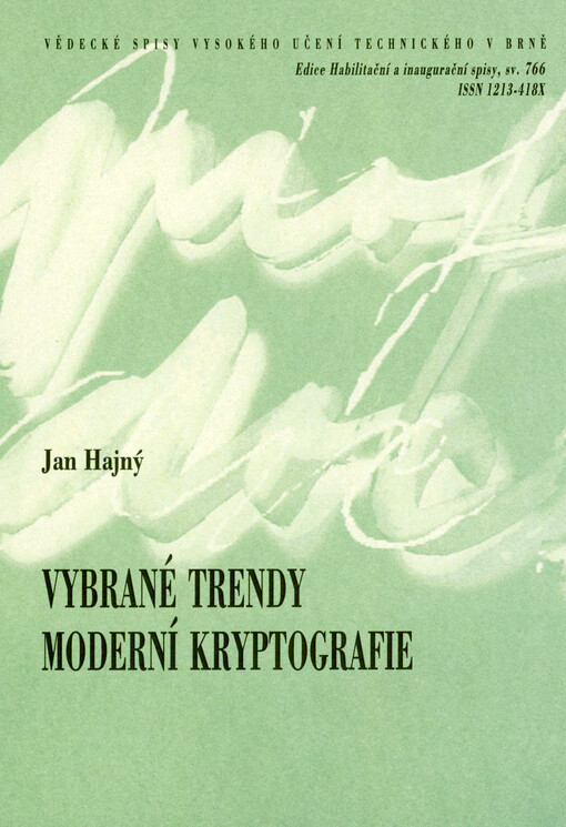 Vybrané trendy moderní kryptografie = Selected trends in modern cryptography : teze přednášky k profesorskému jmenovacímu řízení v oboru Informační bezpečnost