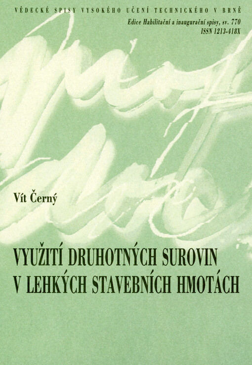 Využití druhotných surovin v lehkých stavebních hmotách = Use of secondary raw materials in light weight building : teze habilitační práce v oboru Fyzikální a stavebně materiálové inženýrství