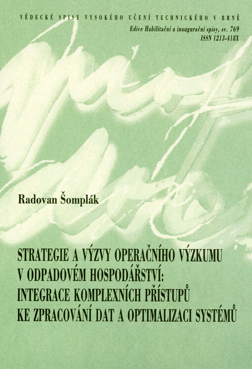 Strategie a výzvy operačního výzkumu v odpadovém hospodářství: integrace komplexních přístupů ke zpracování dat a optimalizaci systémů = Operation research strategies and challenges in waste management: integration of complex data processing : teze habilitační práce v oboru Konstrukční a procesní inženýrství