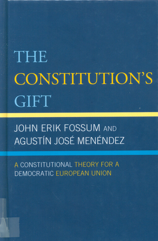 The constitution's gift : a constitutional theory for a democratic European Union