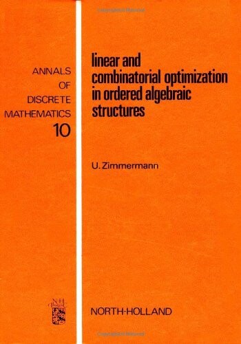 Linear and combinatorial optimization in ordered algebraic structures, Volume 10 (Annals of Discrete Mathematics)