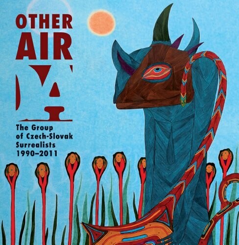 Other air : the Group of Czech-Slovak Surrealists 1990-2011 : exhibition with international participation : [Old Town Hall, Prague, 10th February - 4th April, 2012 