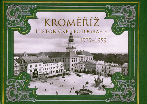 Kroměříž : historické fotografie 1939-1959