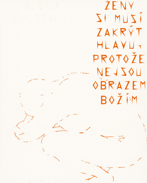 Alena Foustková : ženy si musí zakrýt hlavu, protože nejsou obrazem božím = Women must cover their heads because they are not the image of God