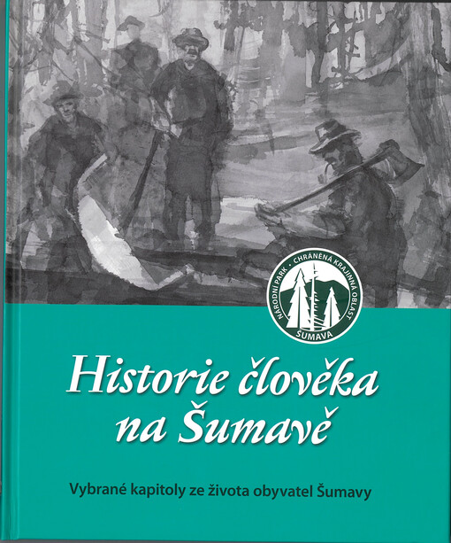 Historie člověka na Šumavě : vybrané kapitoly ze života obyvatel Šumavy