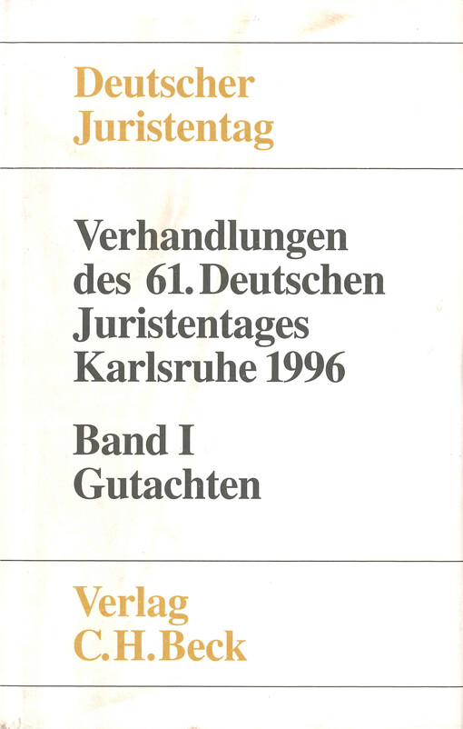 Verhandlungen des einundsechzigsten Deutschen Juristentages : Karlsruhe 1996. Band I, Gutachten