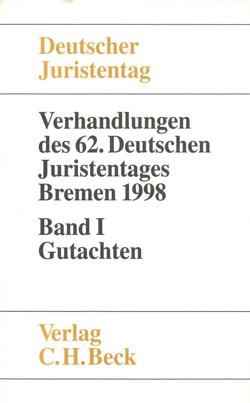 Verhandlungen des zweiundsechzigsten Deutschen Juristentages : Bremen 1998. Band I, Gutachten