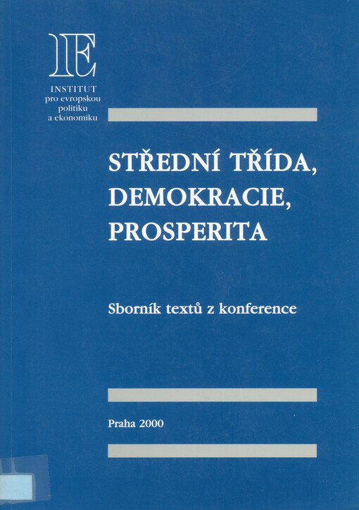 Střední třída, demokracie, prosperita : sborník textů z konference konané 27. listopadu 2000 v Kaiserštejnském paláci v Praze.