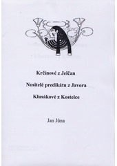 Krčínové z Jelčan ; Nositelé predikátu z Javora ; Klusákové z Kostelce  (odkaz v elektronickém katalogu)