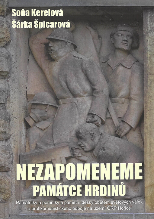 Nezapomeneme : památce hrdinů: památníky a pomníky a pamětní desky obětem světových válek a protikomunistického odboje na území ORP Hořice