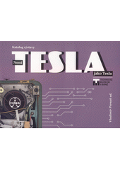 Není TESLA jako Tesla : katalog výstavy (odkaz v elektronickém katalogu)