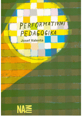 Performativní pedagogika : třída je scéna, vyučování je spektákl, učitel je performer  (odkaz v elektronickém katalogu)