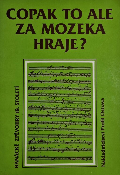 Copak to ale za mozeka hraje? : hanácké zpěvohry 18. století