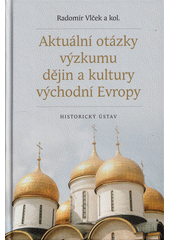 Aktuální otázky výzkumu dějin a kultury východní Evropy  (odkaz v elektronickém katalogu)