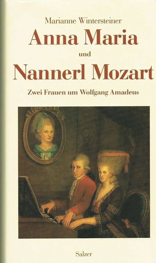 Anna Maria und Nannerl Mozart :zwei Frauen um Wolfgang Amadeus : biographischer Roman