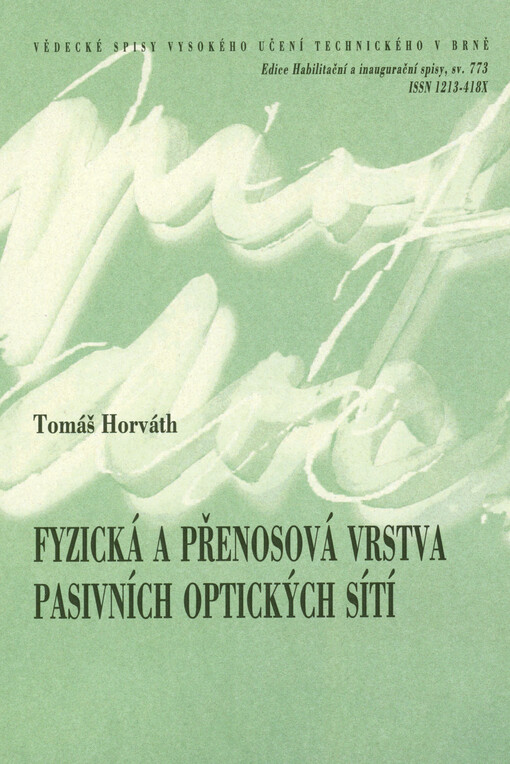Fyzická a přenosová vrstva pasivních optických sítí = Physical and transmission convergence layer of passive optical networks : zkrácená verze habilitační práce