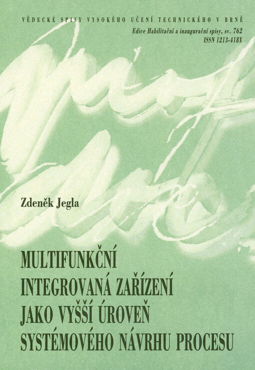 Multifunkční integrovaná zařízení jako vyšší úroveň systémového návrhu procesu = Multifunctional integrated equipment as a higher level of system design of the process : teze přednášky k profesorskému jmenovacímu řízení v oboru Konstrukční a procesní inženýrství