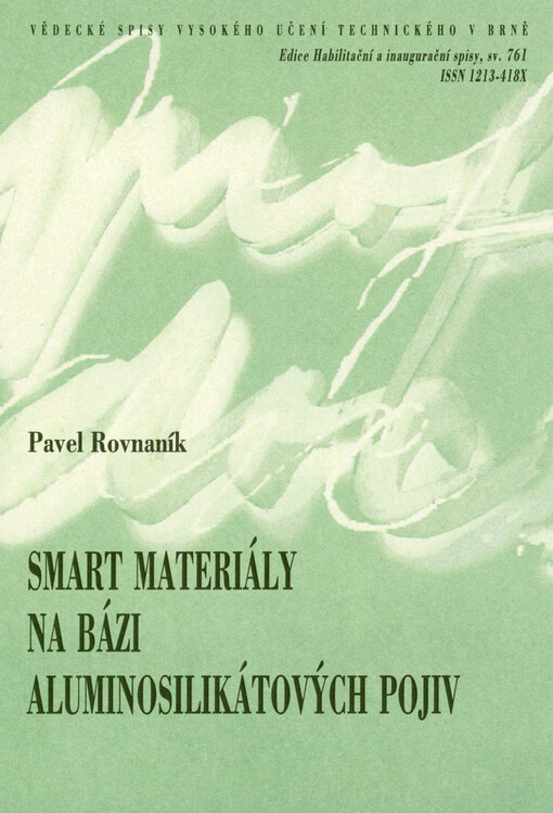 Smart materiály na bázi aluminosilikátových pojiv = Smart materials based on aluminosilicate binders : teze přednášky k profesorskému jmenovacímu řízení v oboru Fyzikální a stavebně materiálové inženýrství