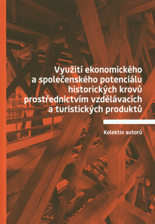 Využití ekonomického a společenského potenciálu historických krovů prostřednictvím vzdělávacích a turistických produktů