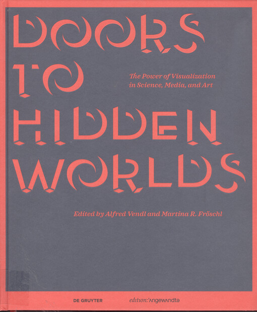 Doors to hidden worlds : the power of visualization in science, media, and art