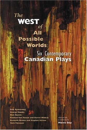 The West of All Possible Worlds: Six Contemporary Canadian Plays