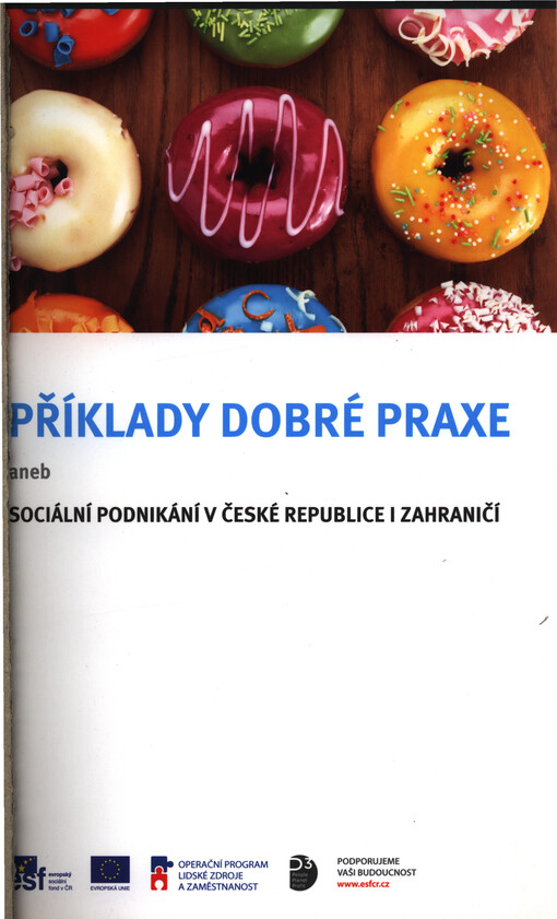 Příklady dobré praxe, aneb, Sociální podnikání v České republice i zahraničí
