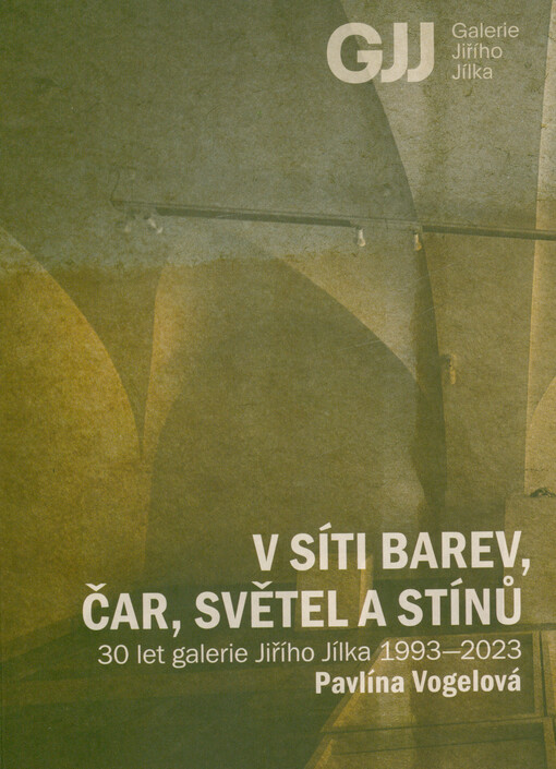 V síti barev, čar, světel a stínů : 30 let Galerie Jiřího Jílka 1993-2023