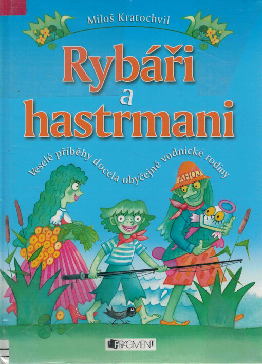 Rybáři a hastrmani : veselé příběhy docela obyčejné vodnické rodiny