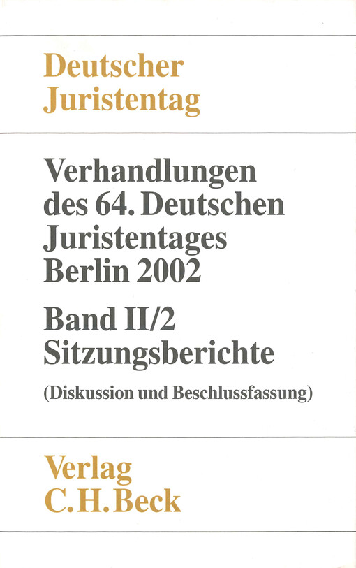 Verhandlungen des vierundsechzigsten Deutschen Juristentages : Berlin 2002. Band II/2, (Sitzungsberichte - Diskussion und Beschlussfassung)