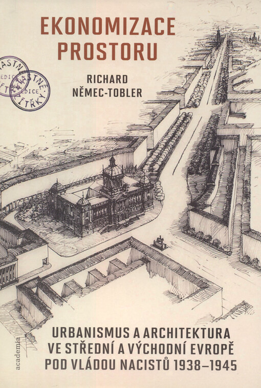 Ekonomizace prostoru : urbanismus a architektura ve střední a východní Evropě pod vládou nacistů 1938-1945