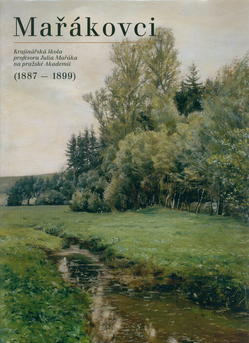 Mařákovci : krajinářská škola profesora Julia Mařáka na pražské Akademii (1887-1899)