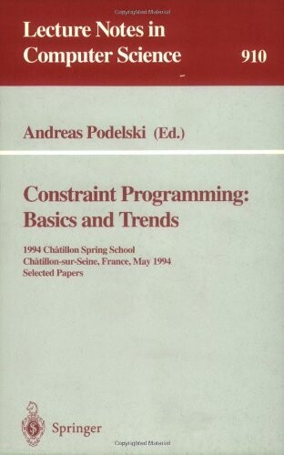 Constraint programming: basics and trends : Chatillon spring school, Chatillon-sur-Seine, France, May 16-20, 1994. Selected papers