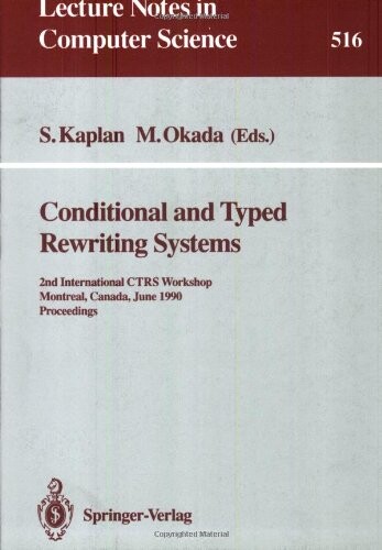 Conditional and Typed Rewriting Systems: 2nd International CTRS Workshop, Montreal, Canada, June 11-14, 1990. Proceedings (Lecture Notes in Computer Science)