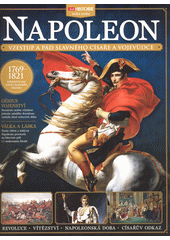 Napoleon : vzestup a pád slavného císaře a vojevůdce  (odkaz v elektronickém katalogu)