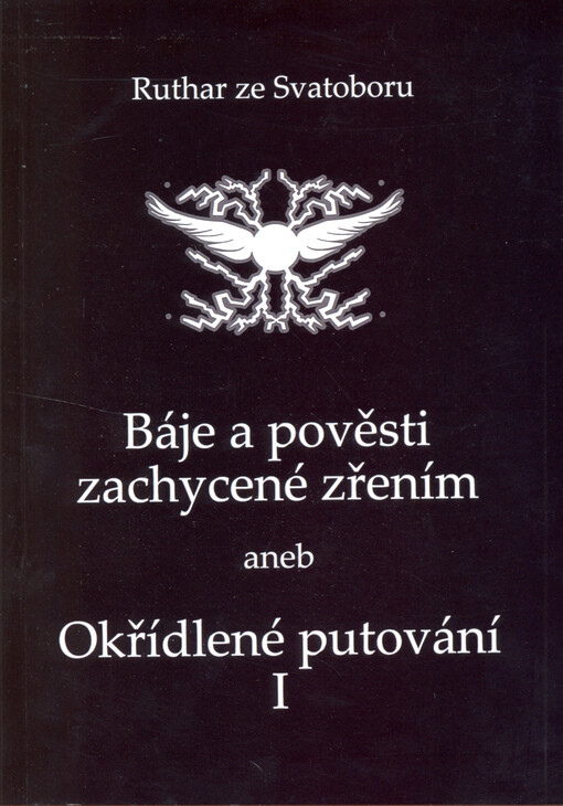 Báje a pověsti zachycené zřením, aneb, Okřídlené putování. I