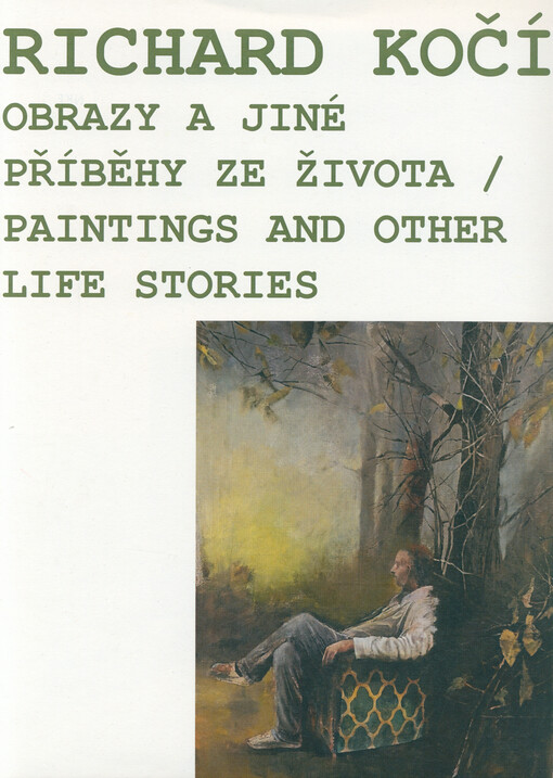 Richard Kočí : obrazy a jiné příběhy ze života = paintings and other life stories