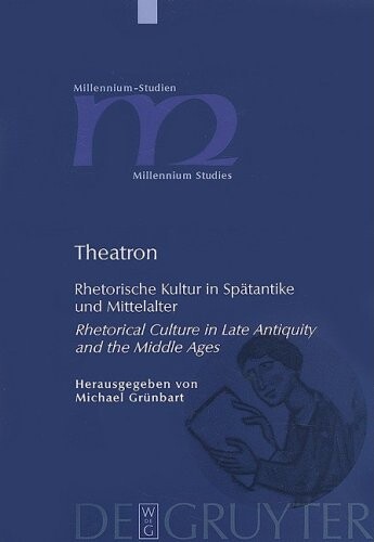 Theatron: Rhetorische Kultur in Spätantike und Mittelalter / Rhetorical Culture in Late Antiquity and the Middle Ages (German, English and Greek Edition)