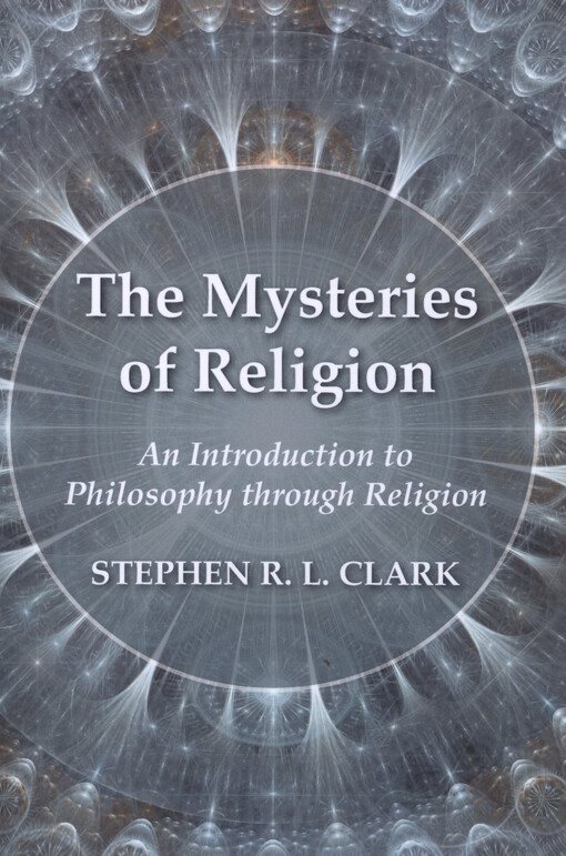 The mysteries of religion : an introduction to philosophy through religion