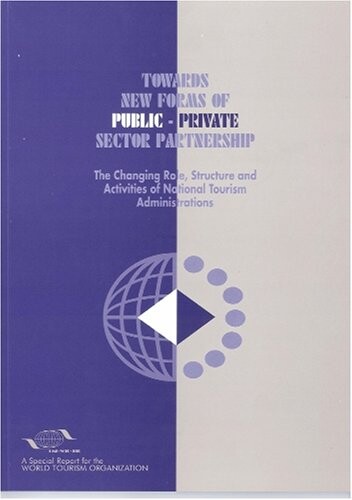 Towards New Forms of Public-Private Sector Partnership: The Changing Role, Structure and Activities of National Tourism Administrations
