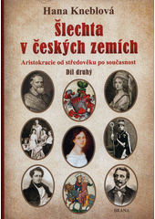 Šlechta v českých zemích : aristokracie od středověku po současnost. Díl druhý  (odkaz v elektronickém katalogu)