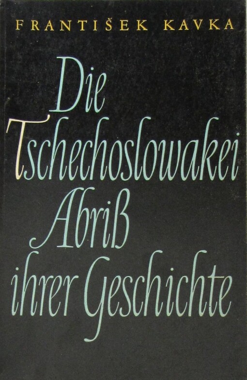 Die Tschechoslowakei :Abriss ihrer Geschichte : [Prop. publ.