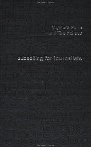 Subediting and Production for Journalists: Print, Digital & Social (Media Skills)
