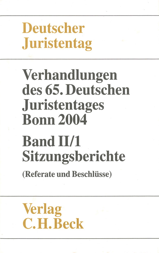 Verhandlungen des fünfundsechzigsten Deutschen Juristentages : Bonn 2004. Band II/1, (Sitzungsberichte - Referate und Beschlüsse)