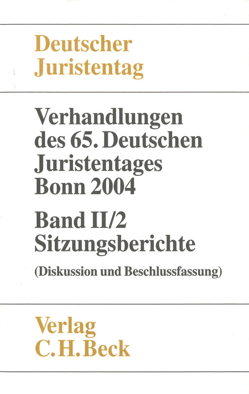 Verhandlungen des fünfundsechzigsten Deutschen Juristentages : Bonn 2004. Band II/2, (Sitzungsberichte - Diskussion und Beschlussfassung)
